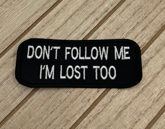 Don't Follow Me I'm Lost Too - Biker Patch - Iron-on