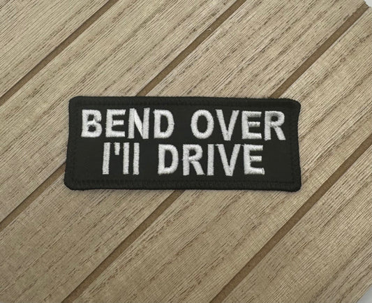 Bend Over I'll Drive - Biker Patch - Iron-on